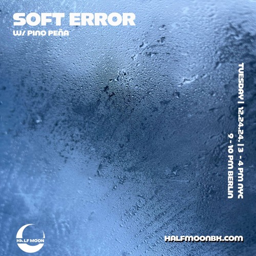 Soft Error W/ Pino Peña - 12.24.24