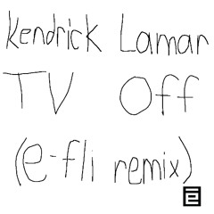 Kendrick Lamar - tv off (E-Fli Remix)