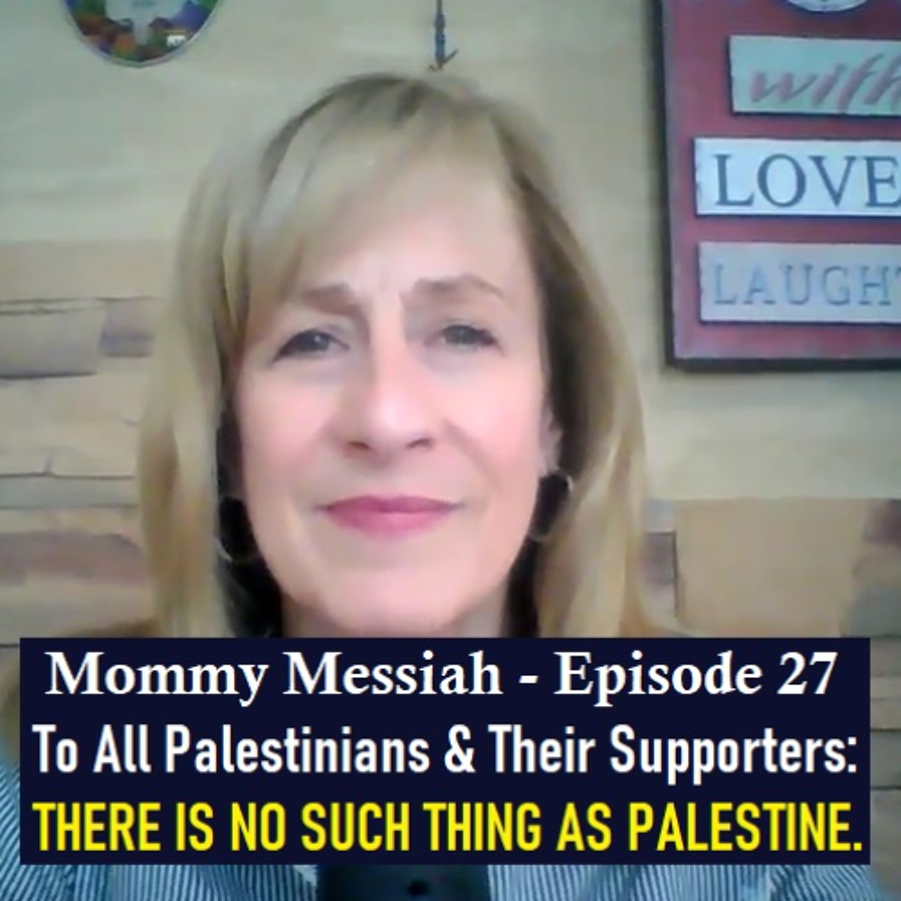 Mommy Messiah - Episode 27 – To all Palestinians and their supporters – THERE IS NO SUCH THING AS PALESTINE. episode artwork