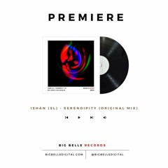 [PREMIERE] Ishan (SL) - Serendipity (Original Mix) [Big Bells Records]