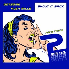 GotSome, Alex Mills - Shout It Back (PANG Remix)