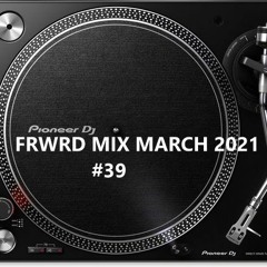 FRWRD MIX MARCH 2021 #39