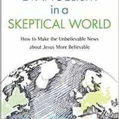 [View] [KINDLE PDF EBOOK EPUB] Evangelism in a Skeptical World: How to Make the Unbelievable News ab