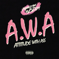 A.W.A (Attitude With Ass)