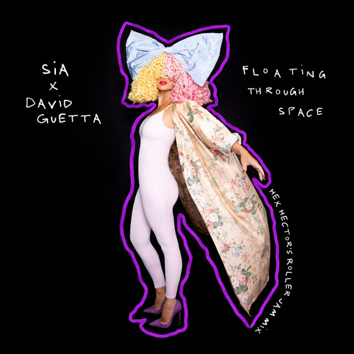 Sia - Floating Through Space (feat. David Guetta) (Hex Hector’s Roller Jam Mix)