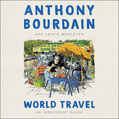 ACCESS EBOOK 💝 World Travel: An Irreverent Guide by  Anthony Bourdain,Laurie Wooleve