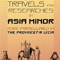 PDF/READ Travels and Researches in Asia Minor, More Particularly in the Province of Lycia