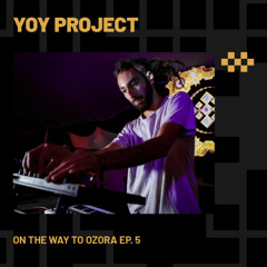 YOY PROJECT | On The Way To Ozora Ep. 5