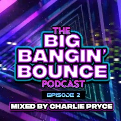 Charlie Pryce - The Big Bangin Bounce Podcast - Episode 2