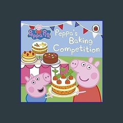 (<E.B.O.O.K.$) ❤ Peppa Pig: Peppa's Baking Competition [PDF,EPuB,AudioBook,Ebook]