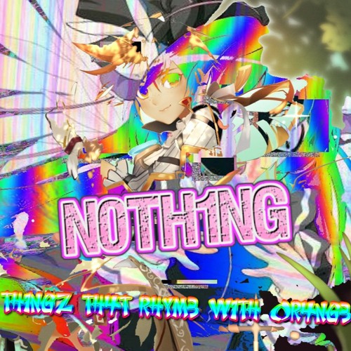 N0TH1NG (th1ngz th4t rhym3 w1th 0r4ng3)