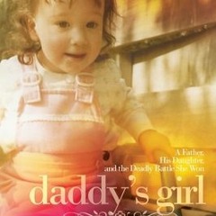Daddy's Girl: A Father His Daughter and the Deadly Battle She Won - Michael A Schnabel