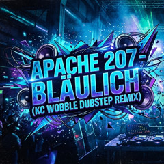 APACHE 207 BLÄULICH (KC WOBBLE DUBSTEP BOOTLEG)