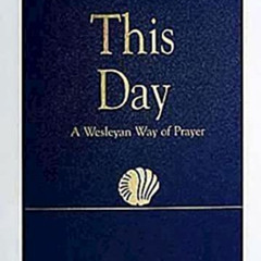 READ EPUB 💏 This Day (Regular Edition): A Wesleyan Way of Prayer (How Is It With You