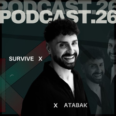 SURVIVE PODCAST #26 (ATABAK)