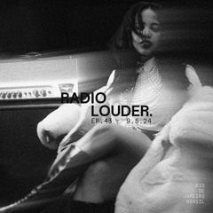 RADIO LOUDER. - EP 43 (9.5.24)