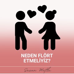 NEDEN FLÖRT ETMELİYİZ?
