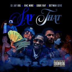 Say That (with Louie Ray, RMC Mike, & Detwan Love)(Official Audio)