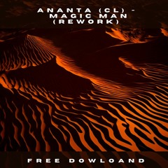 FREE DOWNLOAD: Ananta (CL) - Magic Man (Re Work Edit)