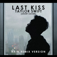 [Rain Remix] Last Kiss by Taylor Swift | Short Cover