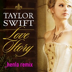 Taylor Swift - Love Story  [ _henlo remix]