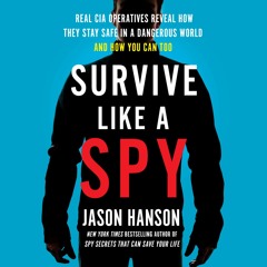 [PDF READ ONLINE] Survive Like a Spy: Real CIA Operatives Reveal How They Stay S