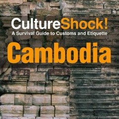 READ EPUB KINDLE PDF EBOOK Culture Shock! Cambodia: A Survival Guide to Customs and Etiquette (Cultu