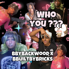 WHO YOU? bbybackwood ft bbuiltbybricks