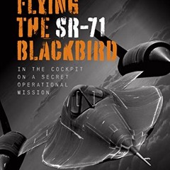 READ PDF 📒 Flying the SR-71 Blackbird: In the Cockpit on a Secret Operational Missio