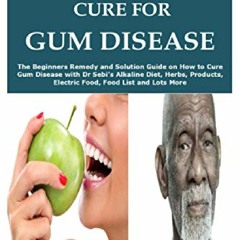 (✔Download✔ DR. SEBI CURE FOR GUM DISEASE: The Beginners Remedy and Solution Guide on How