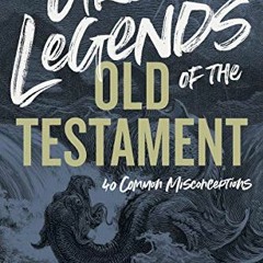 Get EBOOK 🗃️ Urban Legends of the Old Testament: 40 Common Misconceptions by  David