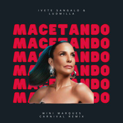 Ivete Sangalo & Ludmilla - Macetando - Wini Marques Carnival Remix