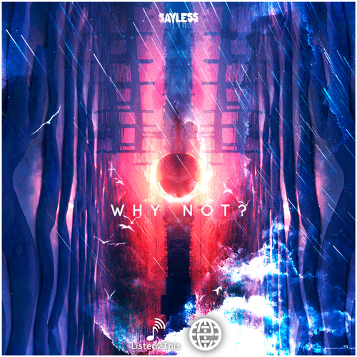 SAYLESS - Why Not [Listen2This EXCLUSIVE]