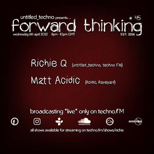 Forward Thinking #45 *live* On Techno FM With Richie Q & Matt Acidic