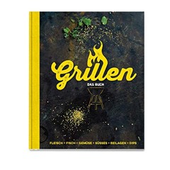 Grillen - Das Buch: Fleisch. Fisch. Gemüse. Süsses. Beilagen. Dips  Full pdf