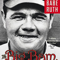 [ACCESS] EBOOK 💗 The Big Bam: The Life and Times of Babe Ruth by  Leigh Montville [E