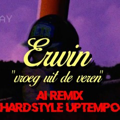 Erwin - Vroeg Uit De Veren (HARDSTYLEUPTEMPO REMIX)