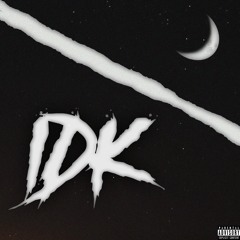 IDK (prod. tsurreal)
