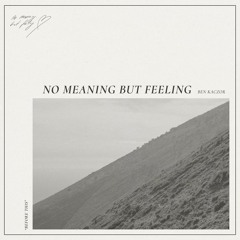 A Far Blue concept by Ben Kaczor - 'No Meaning But Feeling'
