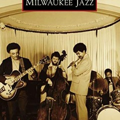 [View] [EPUB KINDLE PDF EBOOK] Milwaukee Jazz (Images of America) by  Joey Grihalva,A