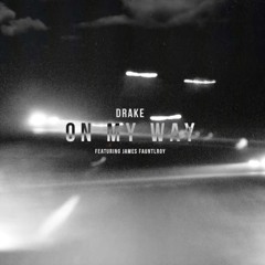 Drake X James Fauntleroy - On My Way