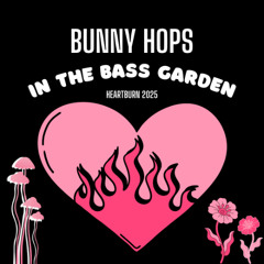 HeARTburn 2025 - Bunny Hops in the Bass Garden