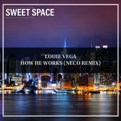 FREE DOWNLOAD: Louie Vega - How He Works (Neco Remix) [Sweet Space]