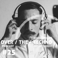 Over.The.Techno #25 – YAX (AUS)