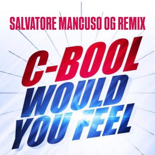 C-BOOL - WOULD YOU FEEL (SALVATORE MANCUSOs OG REMIX)