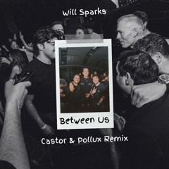 Will Sparks - Between Us (Castor & Pollux Remix)