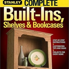 [View] KINDLE 📘 Complete Built-Ins, Shelves & Bookcases by  Stanley [EPUB KINDLE PDF