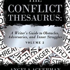 Read EBOOK EPUB KINDLE PDF The Conflict Thesaurus: A Writer's Guide to Obstacles, Adversaries, and I