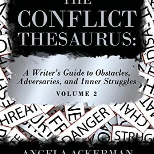 Read EBOOK EPUB KINDLE PDF The Conflict Thesaurus: A Writer's Guide to Obstacles, Adversaries, and I