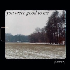you were good to me (cover)